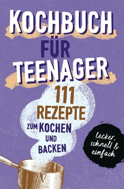 KOCHBUCH FÜR TEENAGER von booXpertise,  Team