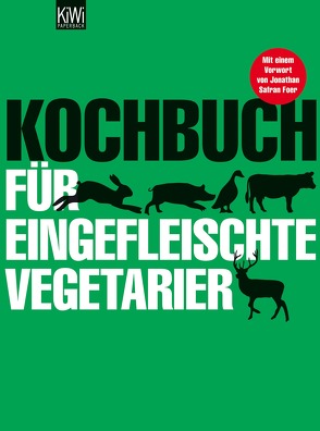 Kochbuch für eingefleischte Vegetarier von Foer,  Jonathan Safran, Hamtil,  Sybille, Legler,  Sarah