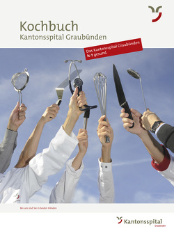 Kochbuch Kantonsspital Graubünden von Kantonsspital Graubünden Direktionsstab