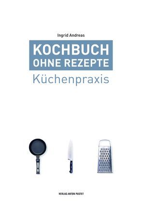 Kochbuch ohne Rezepte, Band 1 von Andreas,  Ingrid