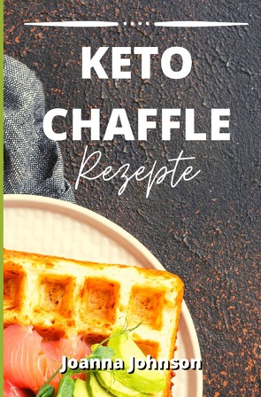 Kochbücher / Keto Chaffle Rezepte von Johnson,  Joanna