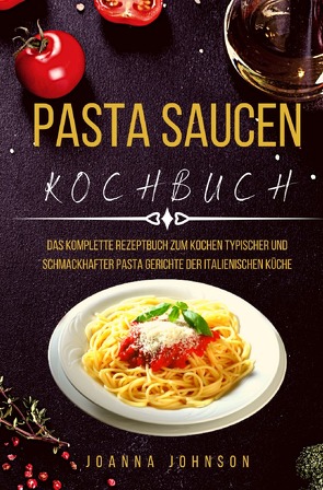 Kochbücher / PASTA SAUCEN KOCHBUCH von Johnson,  Joanna