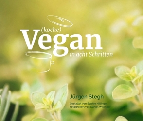 (koche) Vegan in acht Schritten von Hillinger,  Sophie, Stegh,  Jürgen, Willinger,  Daniel