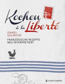 Kochen à la Liberté von Albrecht,  Anke, Galmiche,  Daniel, Sugiura,  Yuki