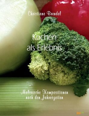 Kochen als Erlebnis von Brendel,  Christiane