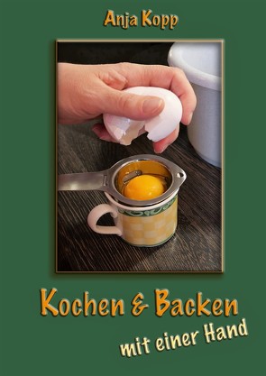 Kochen & Backen mit einer Hand von Kopp,  Anja