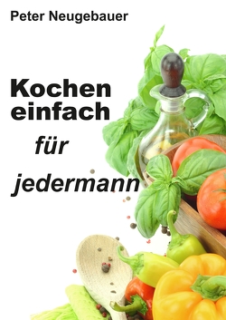 Kochen einfach für jedermann von Neugebauer,  Peter