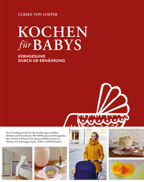 Kochen für Babys – Kerngesund durch Ur-Ernährung von Ulrike,  von Loeper