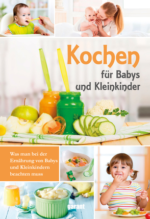 Kochen für Babys und Kleinkinder von garant Verlag GmbH