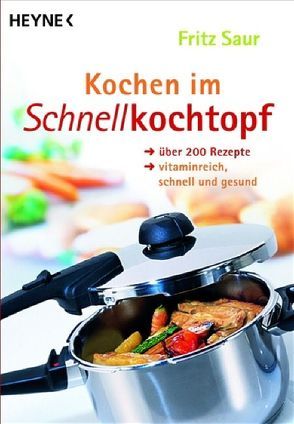 Kochen im Schnellkochtopf von Saur,  Fritz