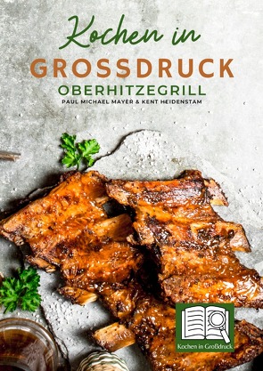 Kochen in Großdruck: Oberhitzegrill von Heidenstam,  Kent, Mayer,  Paul Michael