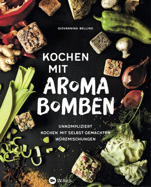 Kochen mit Aromabomben von Bellino,  Giovannina