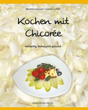 Kochen mit Chicorée von Gonser,  Martina, Löffel,  Günter