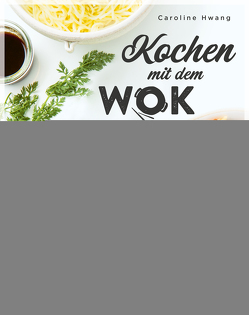 Kochen mit dem Wok von Hwang,  Caroline, Krabbe,  Wiebke