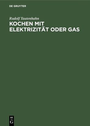 Kochen mit Elektrizität oder Gas von Tautenhahn,  Rudolf