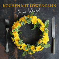 Kochen mit Löwenzahn von Jana,  Vlkova