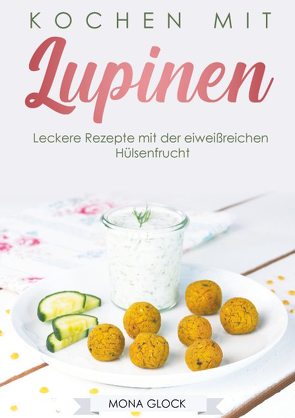 Kochen mit Lupinen von Glock,  Mona