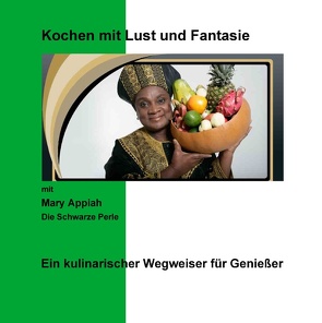 Kochen mit Lust und Fantasie von Appiah,  Mary