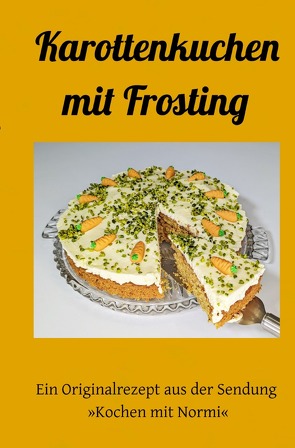 Kochen mit Normi / Karottenkuchen mit Frosting von Normi,  Normi