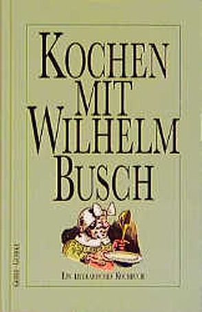 Kochen mit Wilhelm Busch von Gehre,  Ulrich, Gehrke,  Ernst A