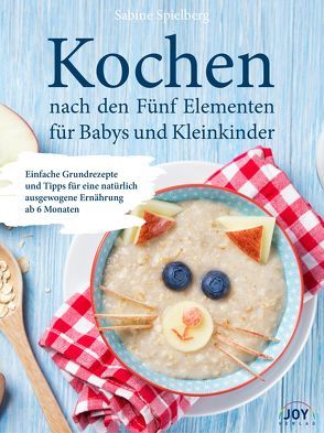 Kochen nach den Fünf Elementen für Babys und Kleinkinder von Spielberg,  Sabine