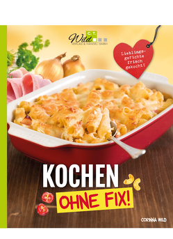 Kochen ohne Fix! von Wild,  Corinna