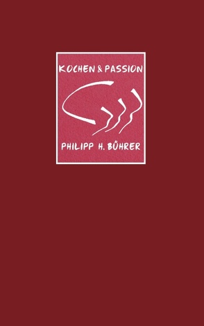 Kochen & Passion von Bührer,  Philipp H.