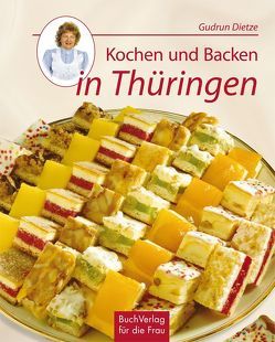 Kochen und Backen in Thüringen von Dietze,  Gudrun