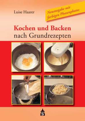 Kochen und Backen nach Grundrezepten von Haarer,  Luise, Weis,  Christina