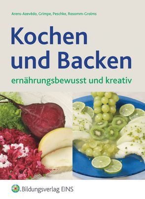 Kochen und Backen von Arens-Azevêdo,  Ulrike, Grimpe,  Elke, Peschke,  Elisabeth, Rosomm-Grolms,  Marion