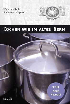 Kochen wie im alten Bern von Aebischer,  Walter, Capitani,  François de, Gyger,  Fritz