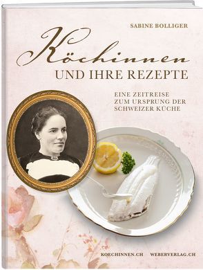 Köchinnen und ihre Rezepte von Bolliger,  Sabine, Weber AG Verlag,  Gwatt