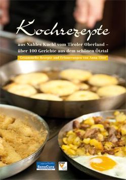 Kochrezepte aus Nahles Kuchl vom Tiroler Oberland – über 100 Gerichte aus dem schönen Ötztal von Eiter,  Anna, Koch,  Karlheinz, Muigg-Spörr,  Martin, Stecher,  Bernhard