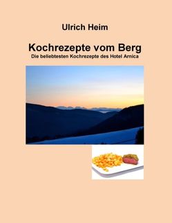 Kochrezepte vom Berg von Heim,  Ulrich