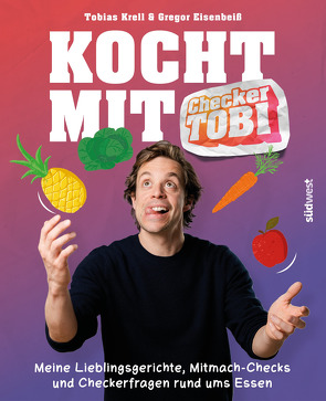 Kocht mit Checker Tobi – Meine Lieblingsgerichte, Mitmach-Checks und Checker-Fragen rund ums Essen von Checker Tobi, Debusfoto, Eisenbeiß,  Gregor, Krell,  Tobias