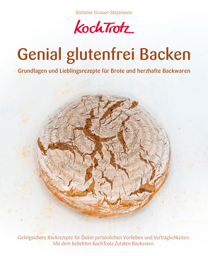 KochTrotz – Genial glutenfrei Backen von Grauer-Stojanovic,  Stefanie