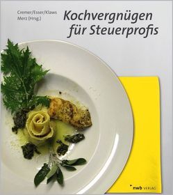 Kochvergnügen für Steuerprofis von Cremer,  Katja, Esser,  Patricia, Klaws,  Joachim, Merz,  Gerd J.