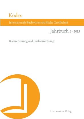 Kodex Jahrbuch der Internationalen Buchwissenschaftlichen Gesellschaft 3 (2013) von Haug,  Christine, Kaufmann,  Vincent