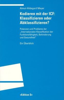 Kodieren mit der ICF: Klassifizieren oder Abklassifizieren? von Meyer,  Almut H