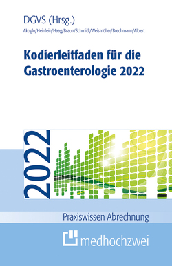 Kodierleitfaden für die Gastroenterologie 2022 von Akoglu,  Bora, Albert,  Jörg, Braun,  Martin, Brechmann,  Thorsten, Haag,  Cornelie, Heinlein,  Wolfgang, Schmidt,  Alexandra, Weismüller,  Tobias J.