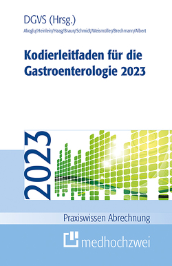 Kodierleitfaden für die Gastroenterologie 2023 von Akoglu,  Bora, Albert,  Jörg, Braun,  Martin, Brechmann,  Thorsten, Haag,  Cornelie, Heinlein,  Wolfgang, Schmidt,  Alexandra, Weismüller,  Tobias J.