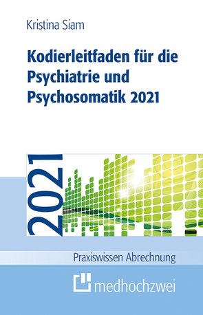 Kodierleitfaden für die Psychiatrie und Psychosomatik 2021 von Siam,  Kristina