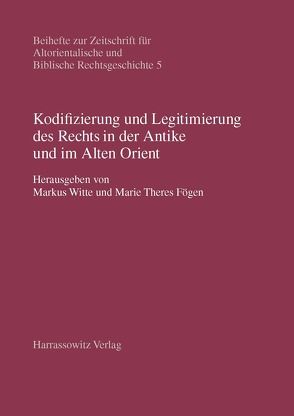 Kodifizierung und Legitimierung des Rechts in der Antike und im Alten Orient von Fögen,  Marie Th, Witte,  Markus