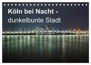 Köln bei Nacht – dunkelbunte Stadt (Tischkalender 2024 DIN A5 quer), CALVENDO Monatskalender von Brüggen // www. koelndunkelbunt.de,  Peter