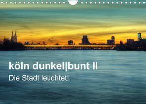 köln dunkelbunt II – Die Stadt leuchtet! (Wandkalender 2023 DIN A4 quer) von Brüggen // www. koelndunkelbunt.de,  Peter