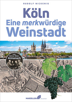 Köln – Eine merkwürdige Weinstadt von Nickenig,  Rudolf