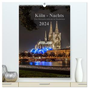 Köln-Nachts – Eine Metropole nicht nur im Mondschein (hochwertiger Premium Wandkalender 2024 DIN A2 hoch), Kunstdruck in Hochglanz von Blaschke,  Dieter