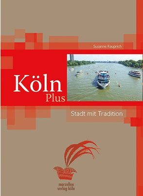 Köln Plus – Stadt mit Traditionen von Rauprich,  Susanne