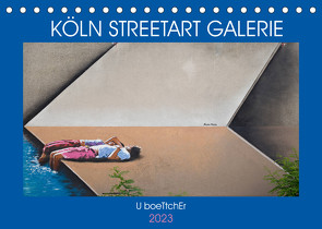 KÖLN STREETART GALERIE (Tischkalender 2023 DIN A5 quer) von boeTtchEr,  U