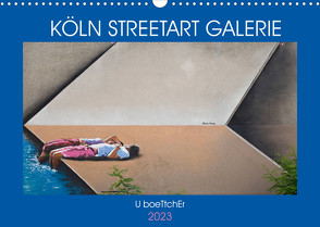 KÖLN STREETART GALERIE (Wandkalender 2023 DIN A3 quer) von boeTtchEr,  U